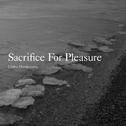 Sacrifice For Pleasure专辑