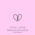 love song (hesitations)