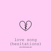 love song (hesitations)