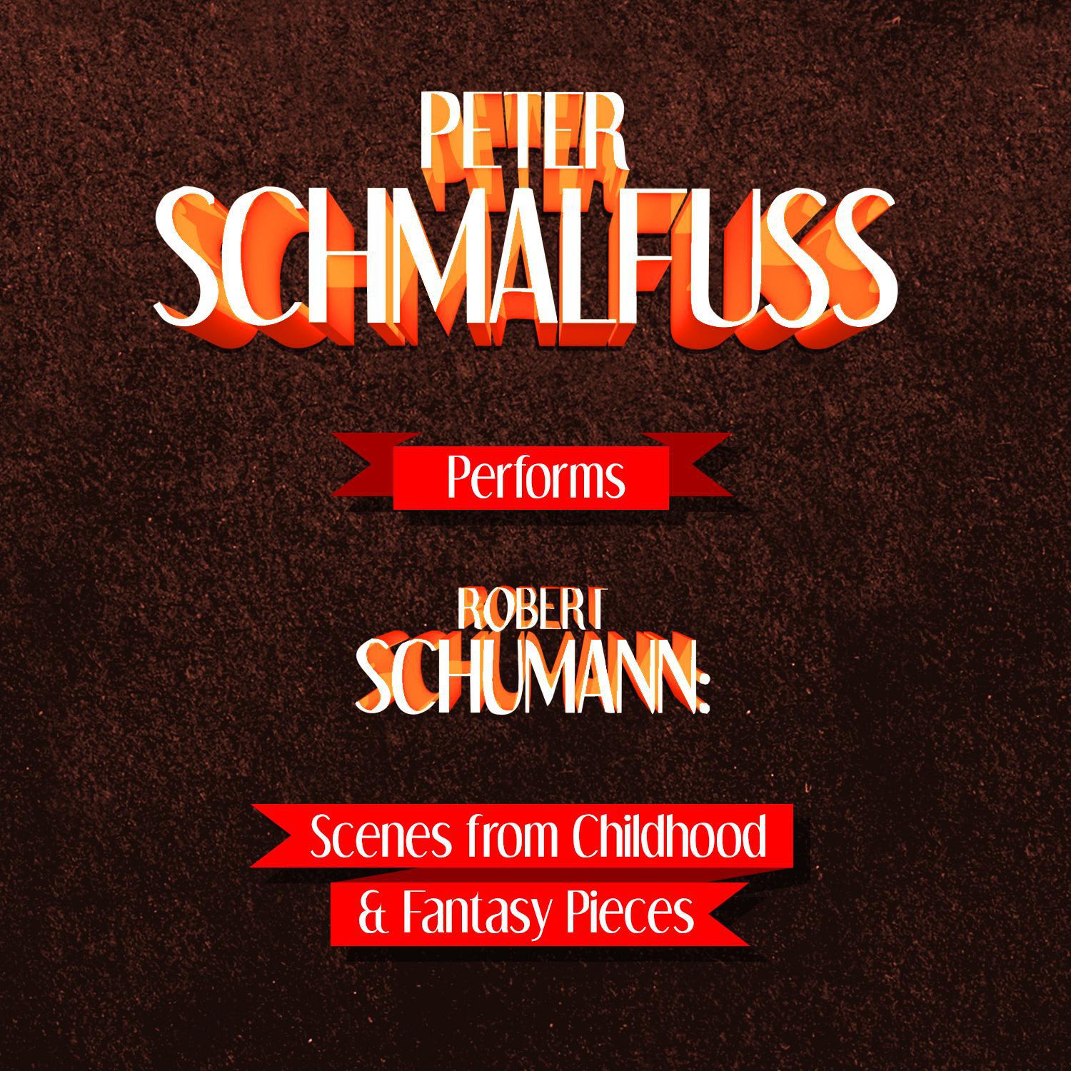 Peter Schmalfuss Performs Robert Schumann: Scenes from Childhood & Fantasy Pieces专辑