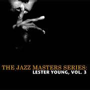 The Jazz Masters Series: Lester Young, Vol. 3