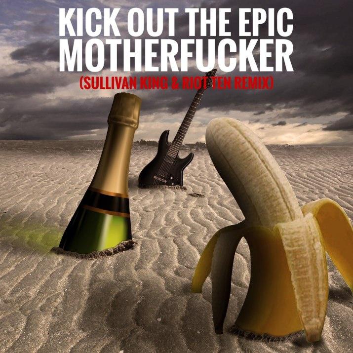 Kick Out The Epic Motherf***er (Sullivan King & Riot Ten Remix)专辑