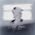Not Toxic（未曾错爱）