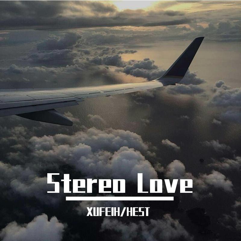 XUFEIH - XUFEIH-Stereo Love(Orginal Mix)（XUFEIH / HEST remix）
