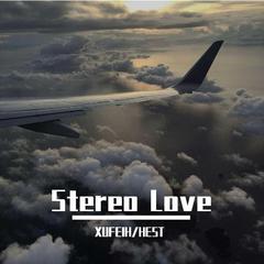 XUFEIH-Stereo Love(Orginal Mix)（XUFEIH / HEST remix）