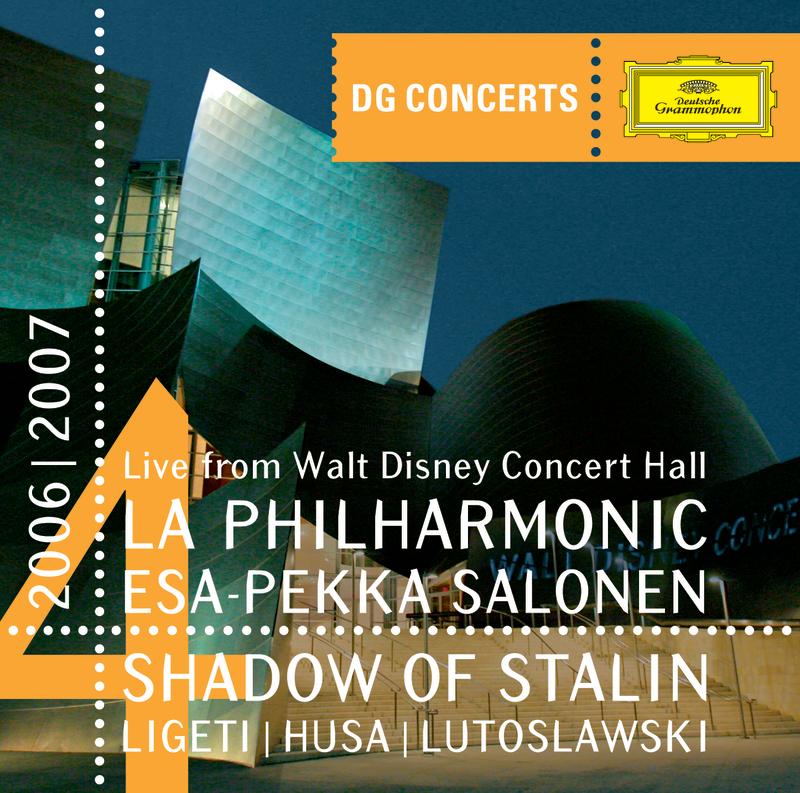 Shadow of Stalin - Ligeti: Concert Romanesc / Husa: Music for Prague / Lutoslawski: Concerto for Orchestra (DG Concerts LA 2006/2007)