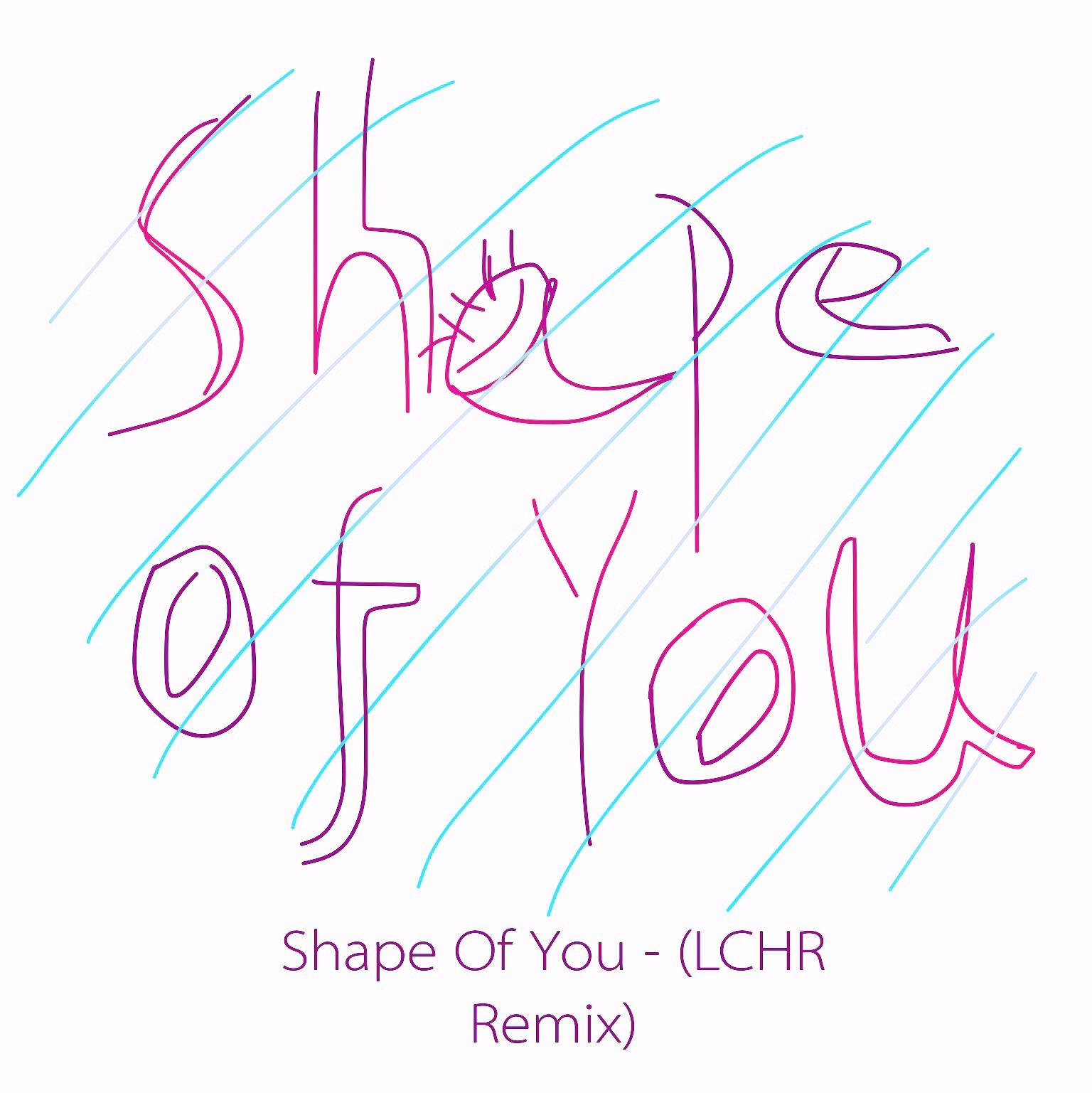 Shape Of You - (LCHR Remix)专辑