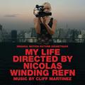 My Life Directed by Nicolas Winding Refn (Original Motion Picture Soundtrack)