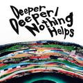 Deeper Deeper / Nothing Helps