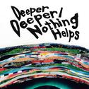 Deeper Deeper / Nothing Helps
