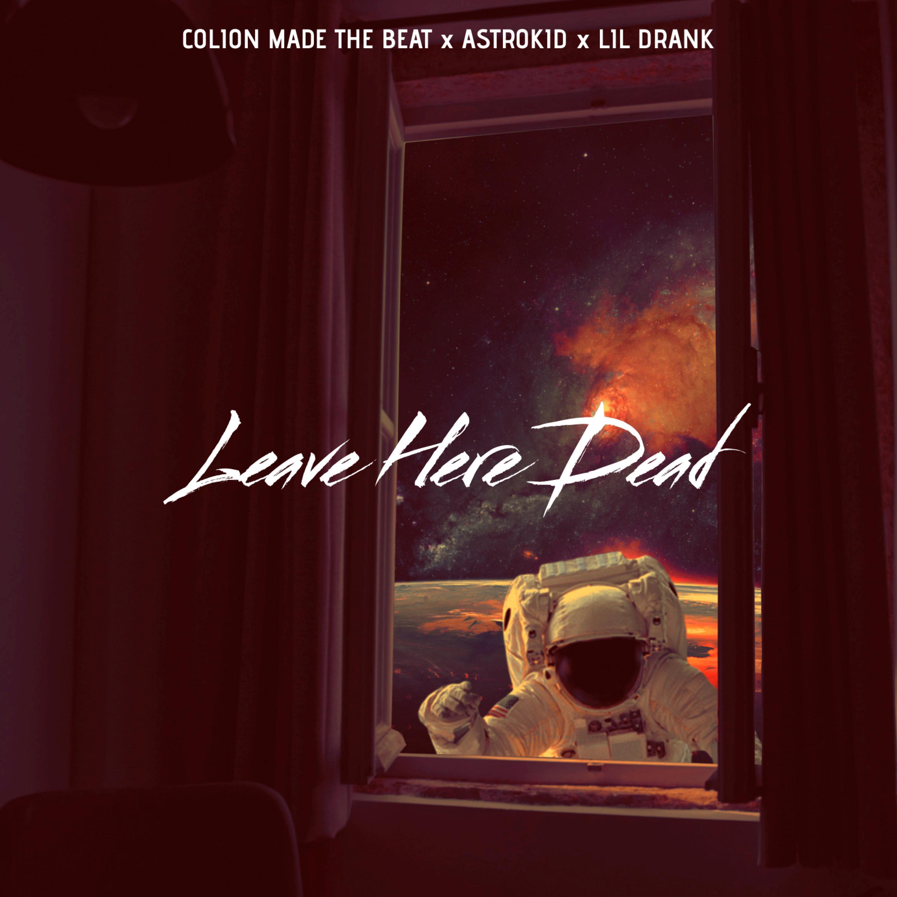 Leave Here Dead (feat. Lil Drank & Astro kid)