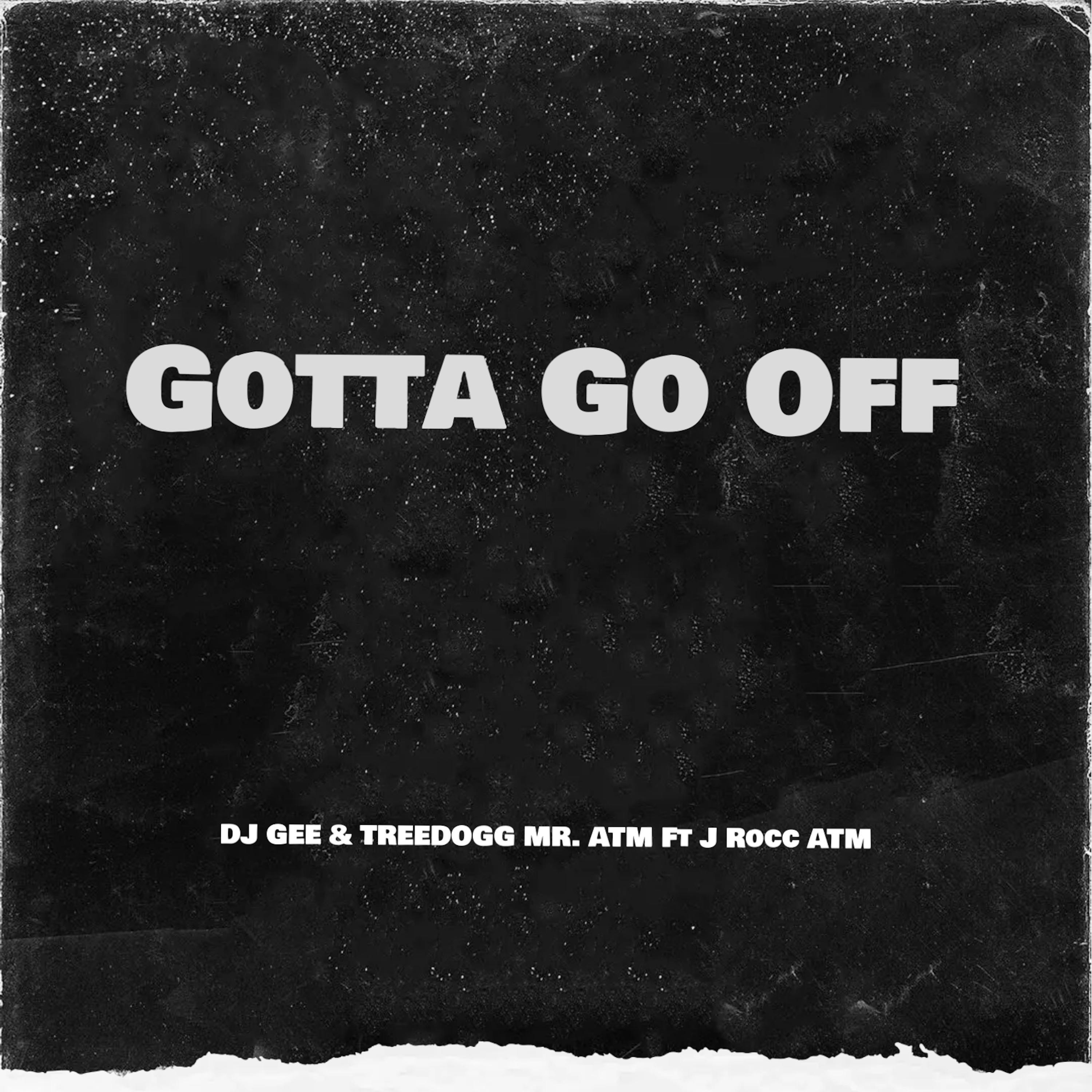 DJ Gee - Gotta Go Off (feat. J Rocc ATM)