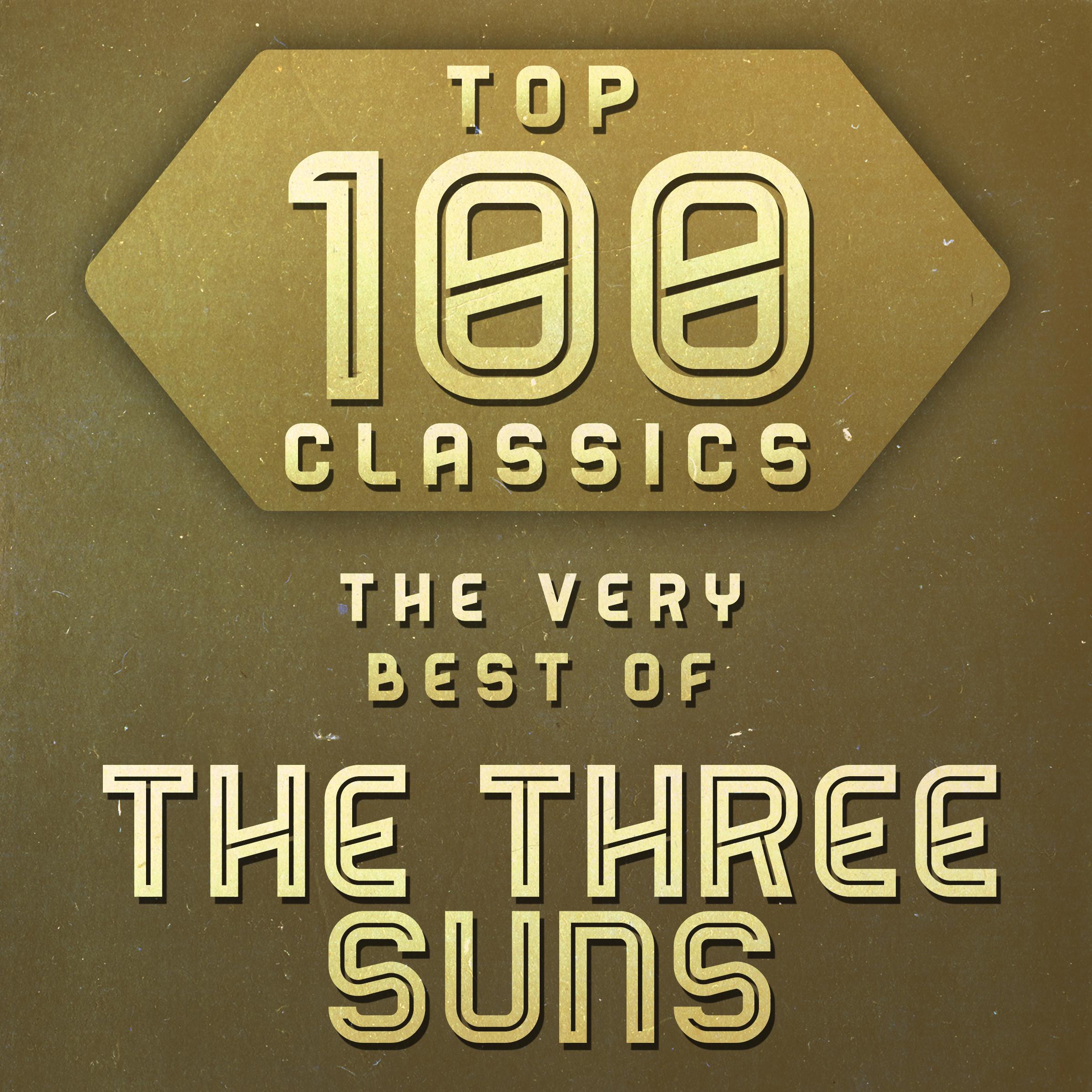Top 100 Classics - The Very Best of The Three Suns