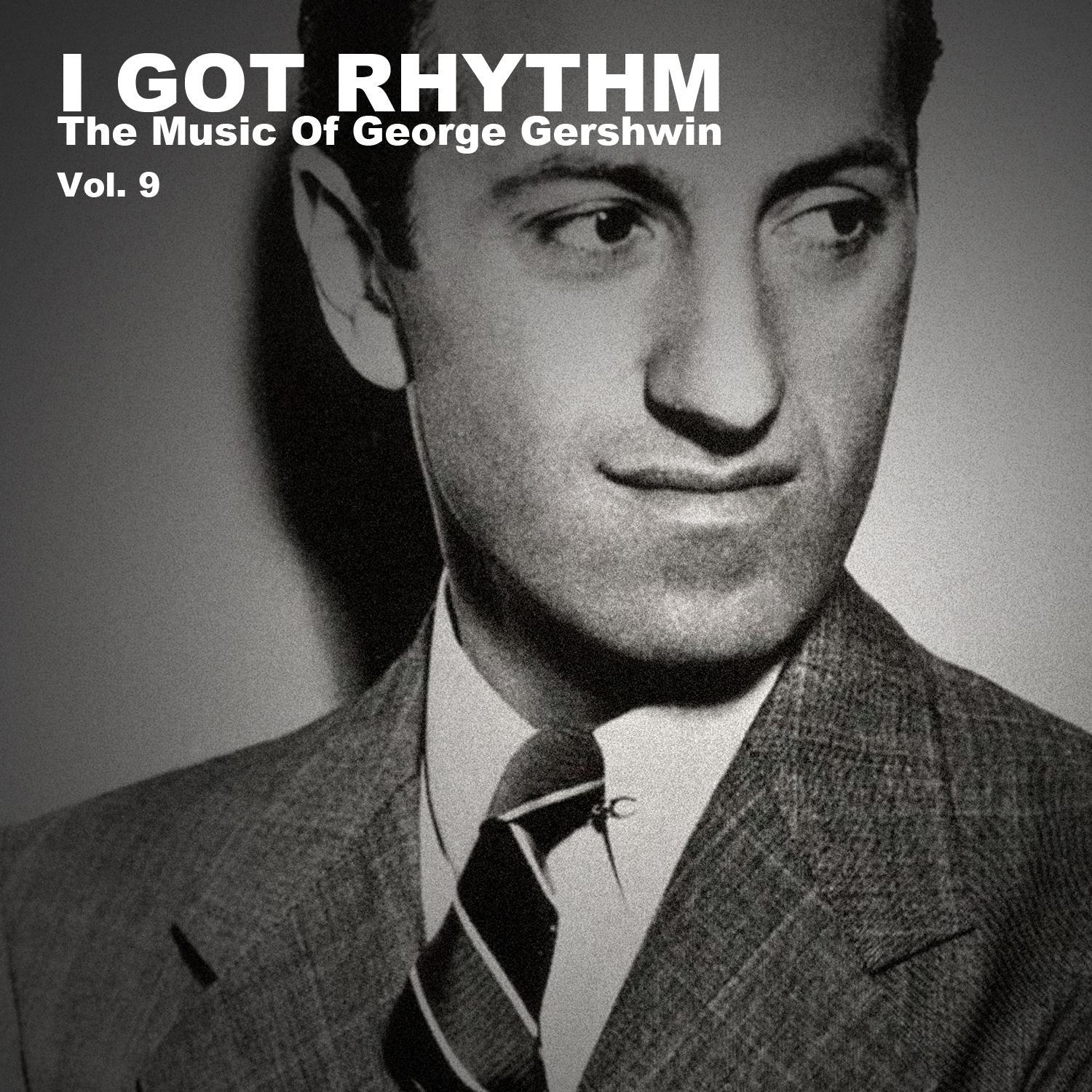 I Got Rhythm, The Music of George Gershwin: Vol. 9专辑