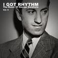 I Got Rhythm, The Music of George Gershwin: Vol. 9