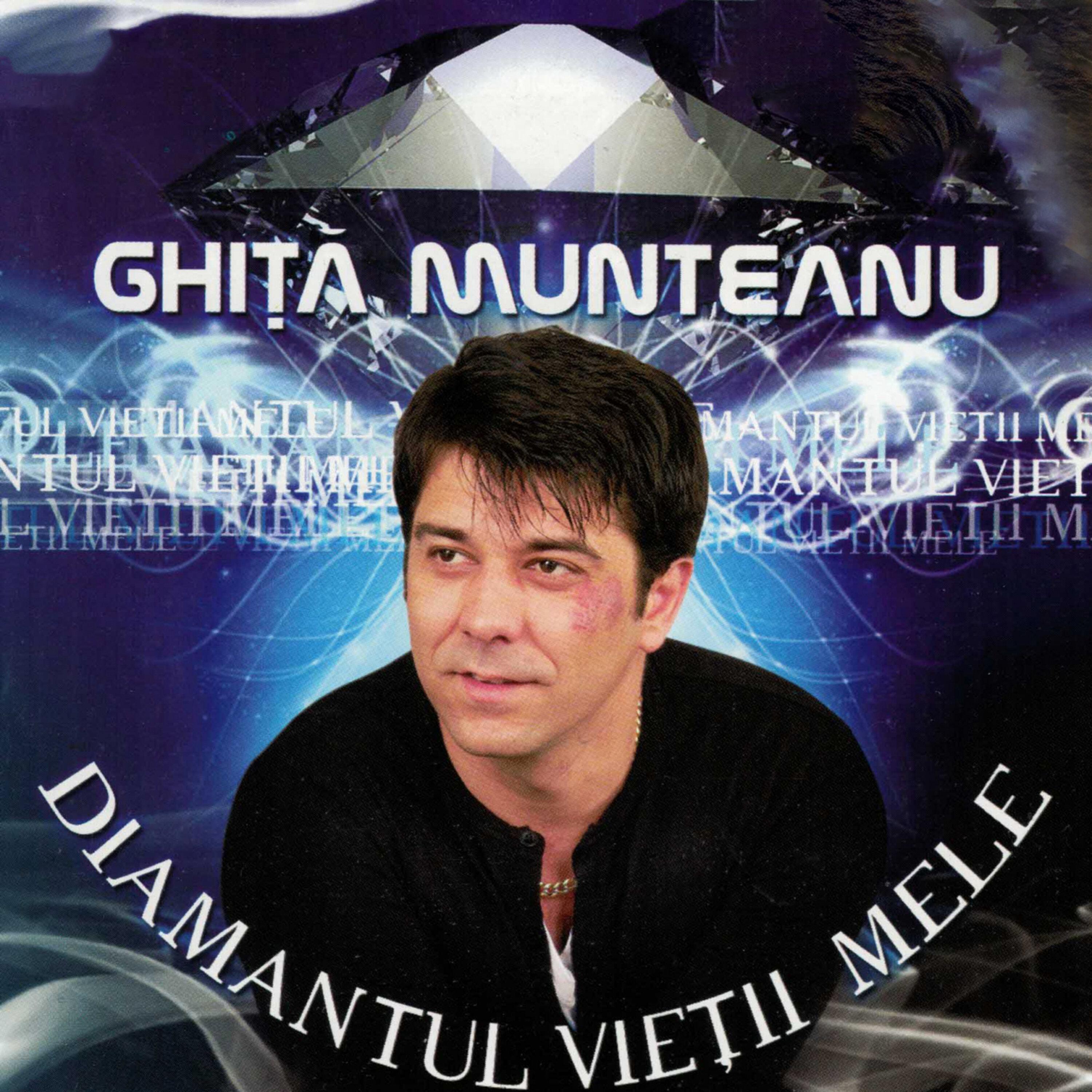 Ghita Munteanu - Diamantul Vietii Mele