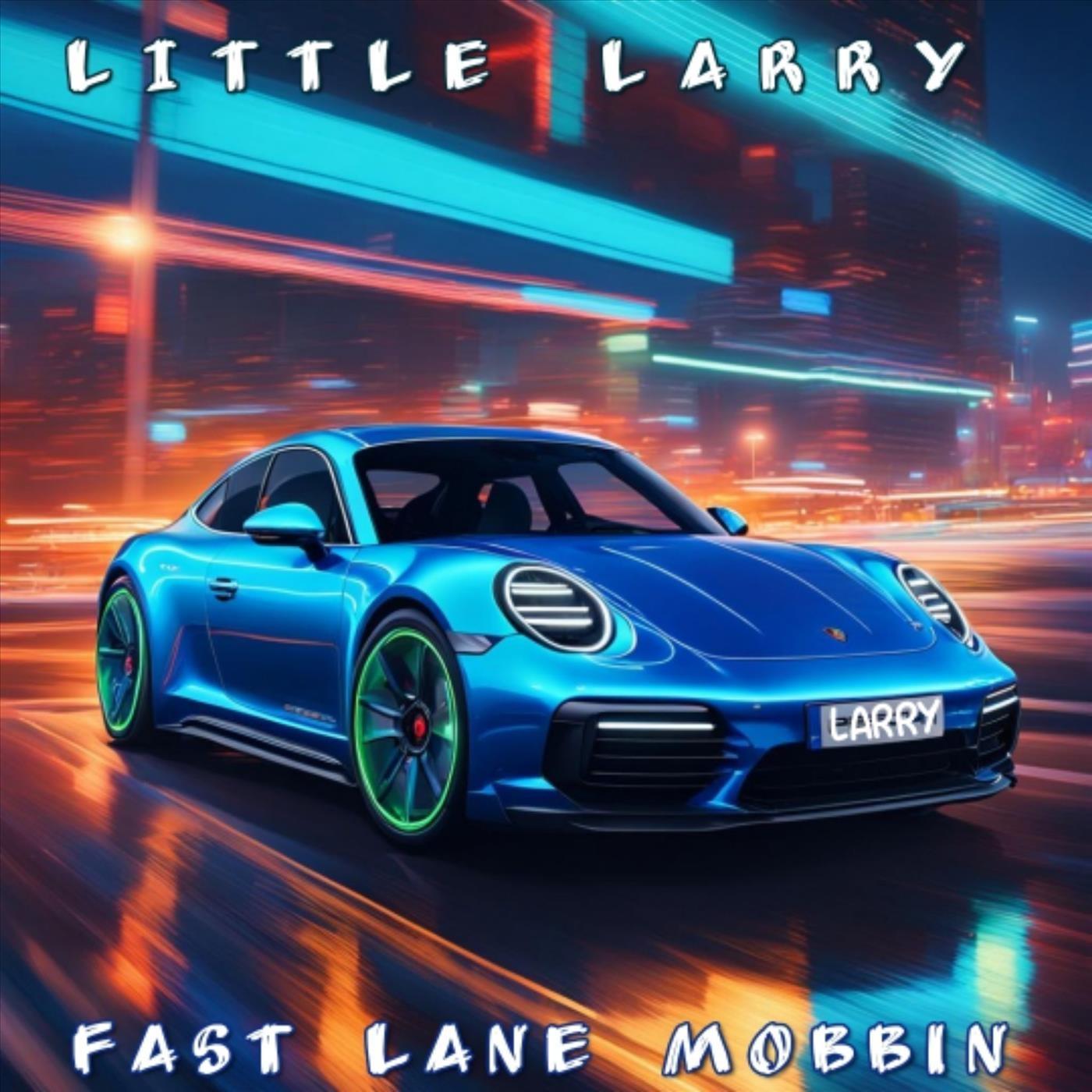 Little Larry - Fast Lane Mobbin