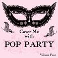 Cover Me With Pop Party, Vol. 4