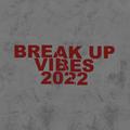 Break Up Vibes 2022