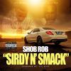 Shob Rob - Sirdy n Smack