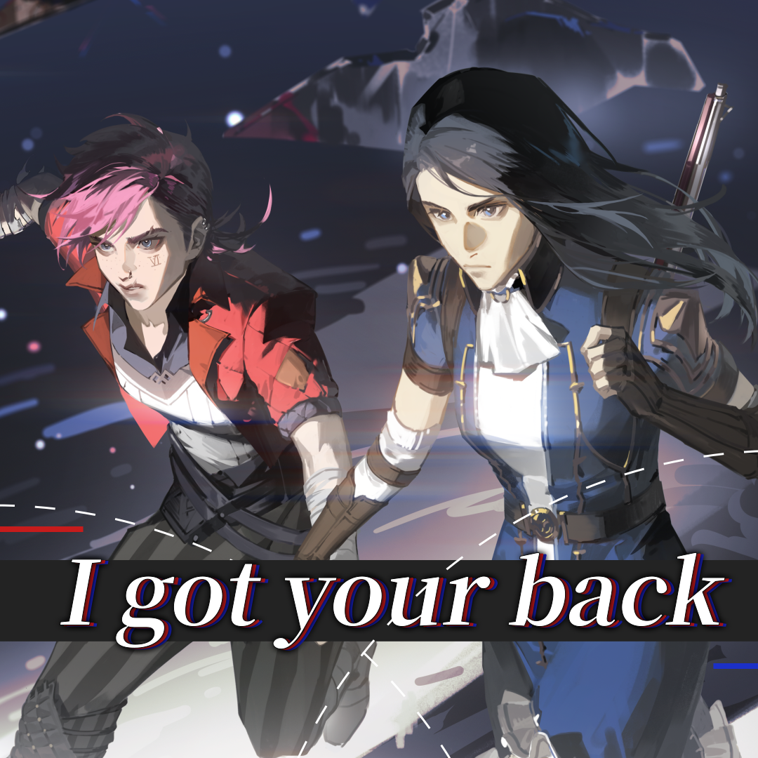 I got your back（《英雄联盟》“凯特琳&蔚” 同人曲）