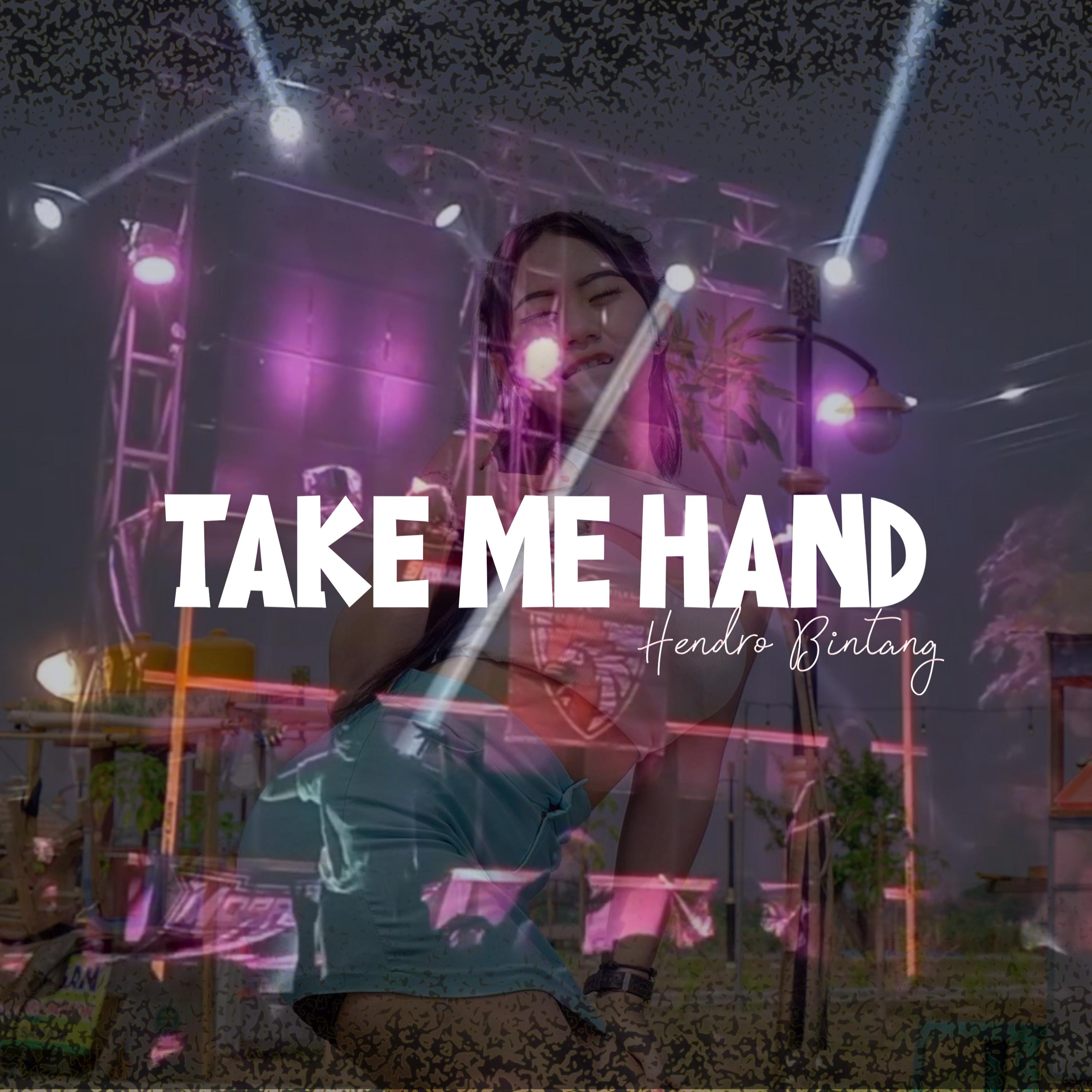 Hendro Bintang - TAKE ME HAND