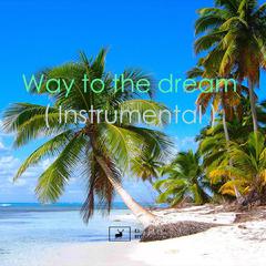 Way To Dream（Instrumental）