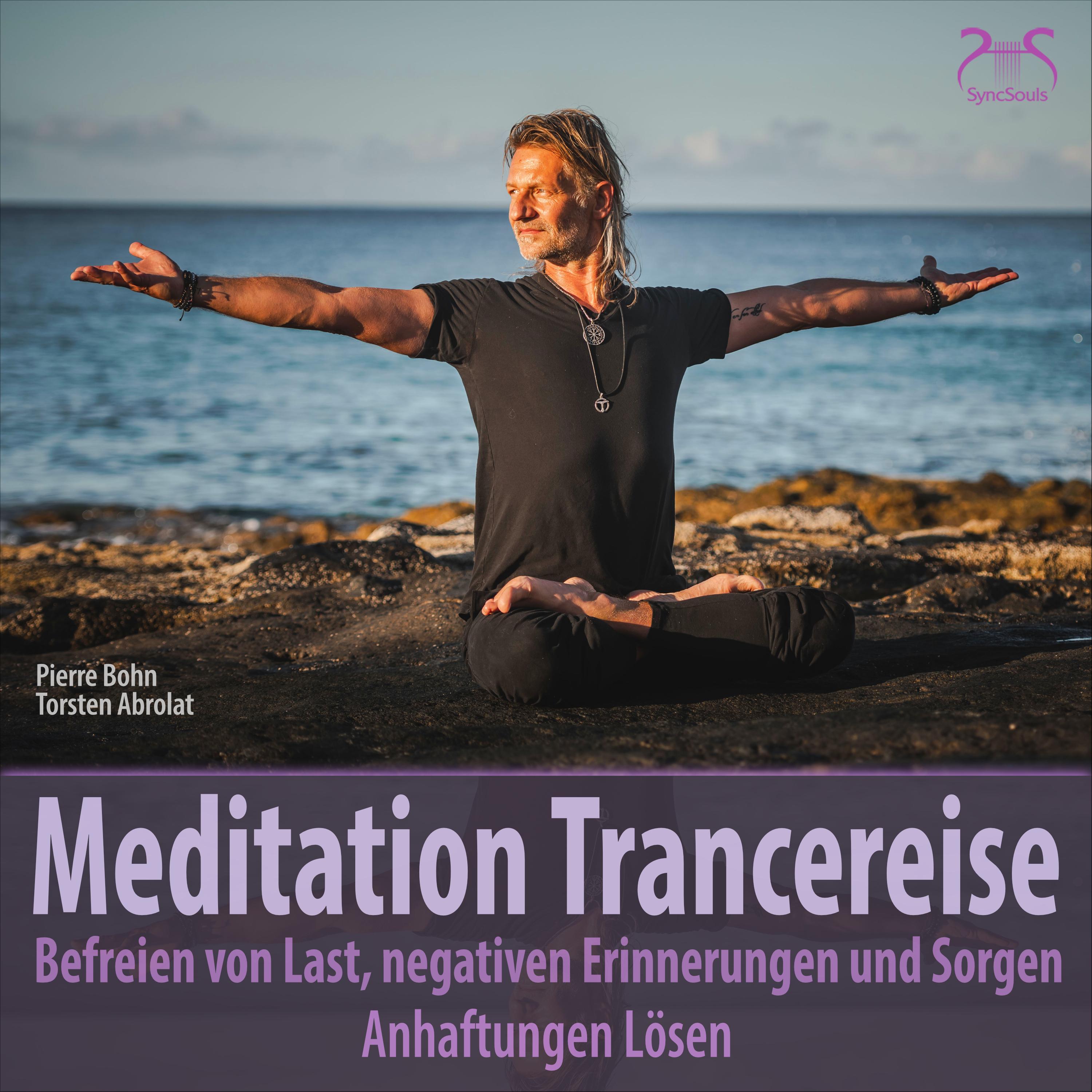 Meditation Trancereise: Befreien von Last, negativen Erinnerungen und Sorgen, Anhaftungen Lösen
