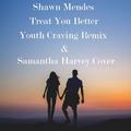 Treat You Better (Youth Craving Remix X Samantha Harvey Cover)