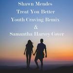 Treat You Better (Youth Craving Remix X Samantha Harvey Cover)专辑