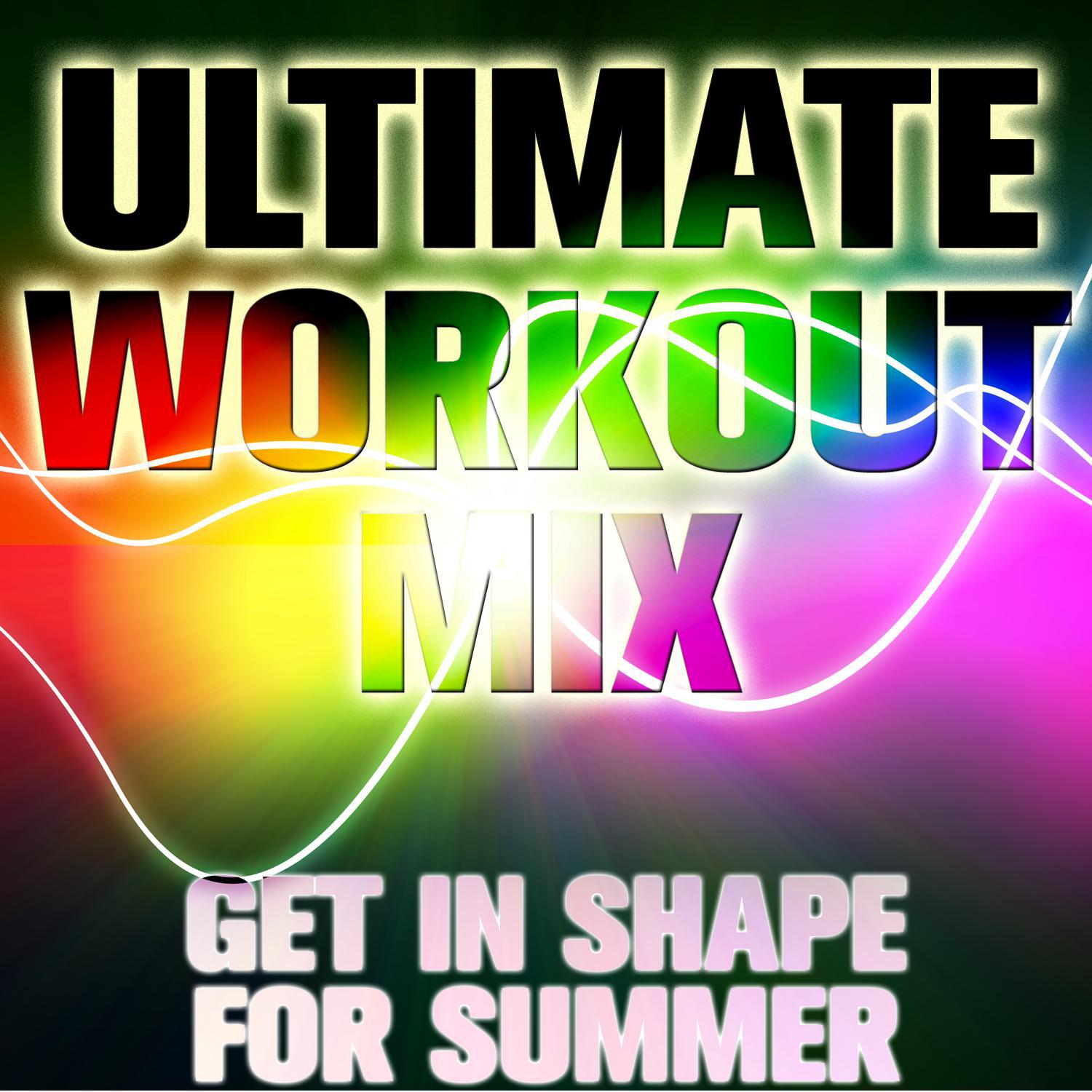 Ultimate Workout Mix: Get In Shape For Summer专辑