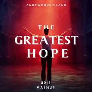 THE GREATEST HOPE |2018MASHUP