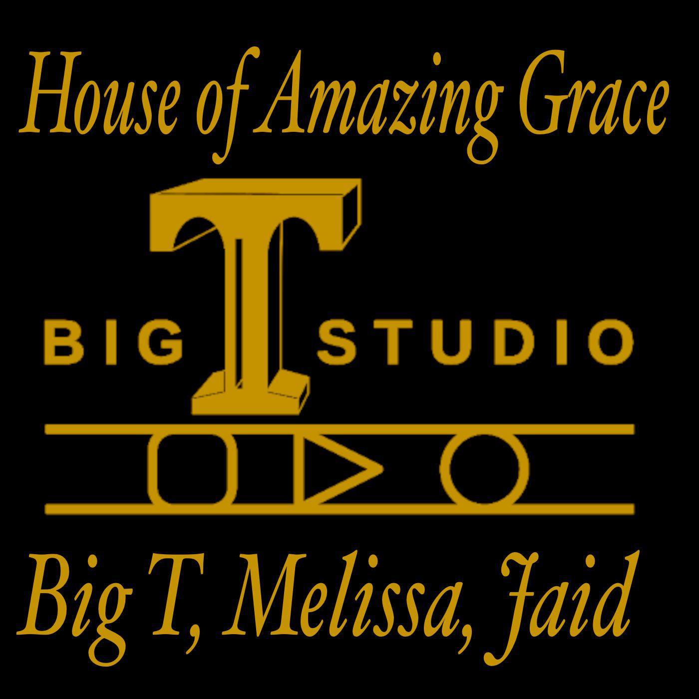 Big T - House Of Amazing Grace (feat. Melissa McGaha & Jaid)