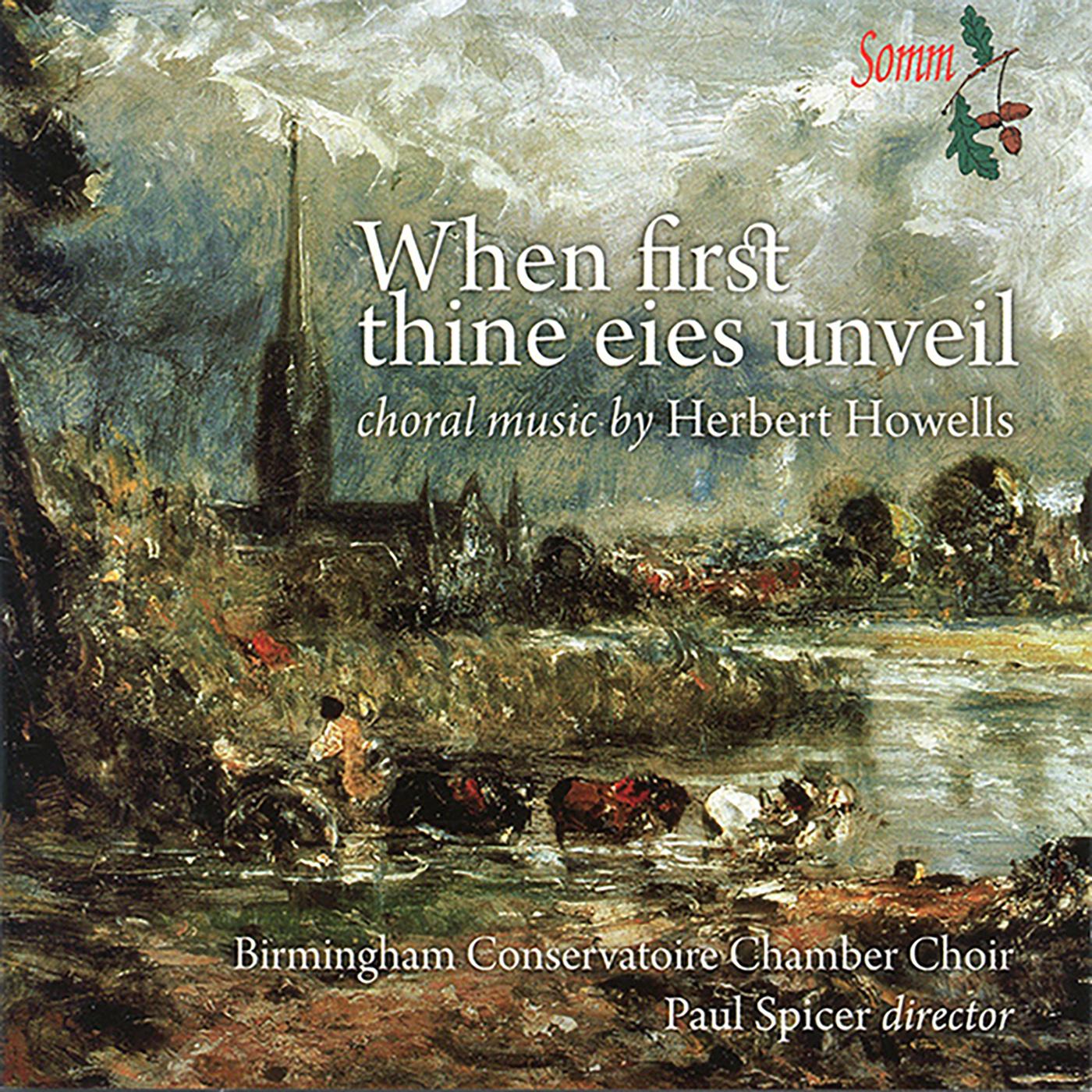 HOWELLS, H.: Choral Music (When First Thine Eies Unveil) (Birmingham Conservatoire Chamber Choir, Spicer)