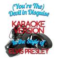 (You're The) Devil in Disguise (In the Style of Elvis Presley) [Karaoke Version] - Single