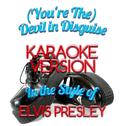 (You're The) Devil in Disguise (In the Style of Elvis Presley) [Karaoke Version] - Single专辑