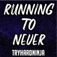 Running To Never