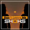 SHOHS - Don't Leave Me