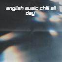 English Music Chill All Day