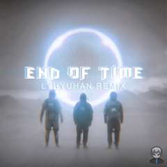 End Of Time (lyhyuhan Remix)