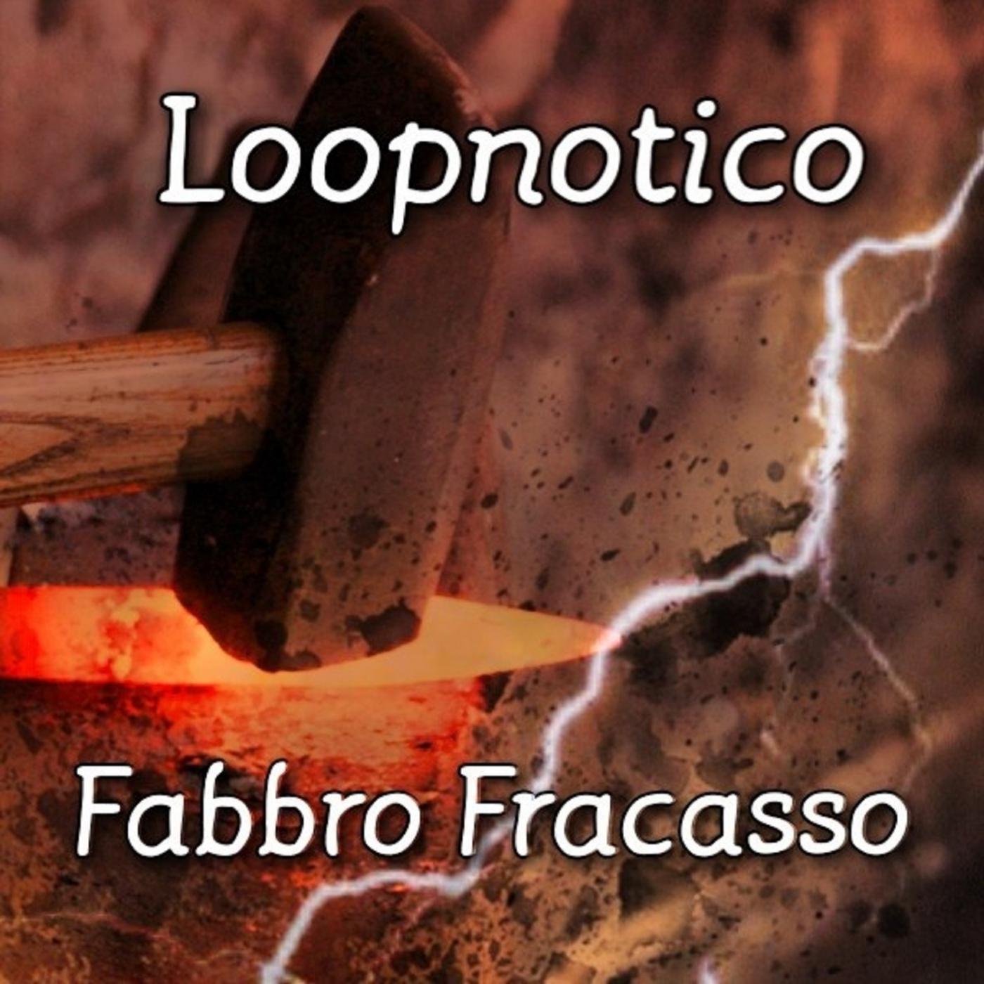 Loopnotico - Fabbro Fracasso