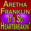 Aretha Franklin It's So Heartbreakin'