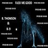 B. Thomson - **** Me Good
