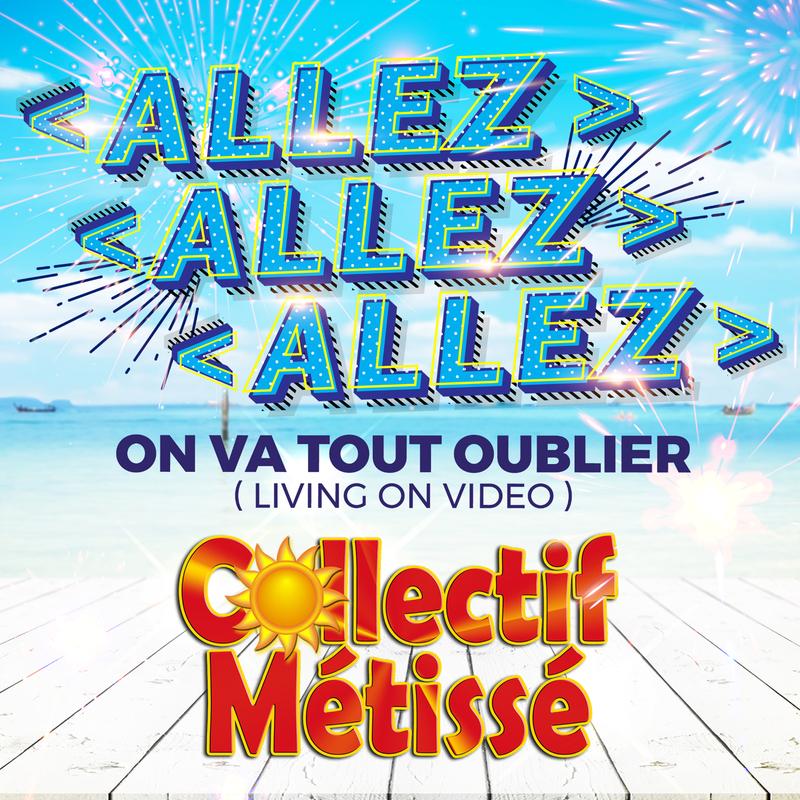 Allez allez allez on va tout oublier (Living On Video)
