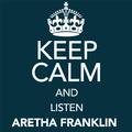 Keep Calm and Listen Aretha Franklin