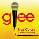 True Colors (Karaoke - Glee Cast Version)专辑