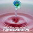 11 Pink Noises & Delta Waves for Meditation