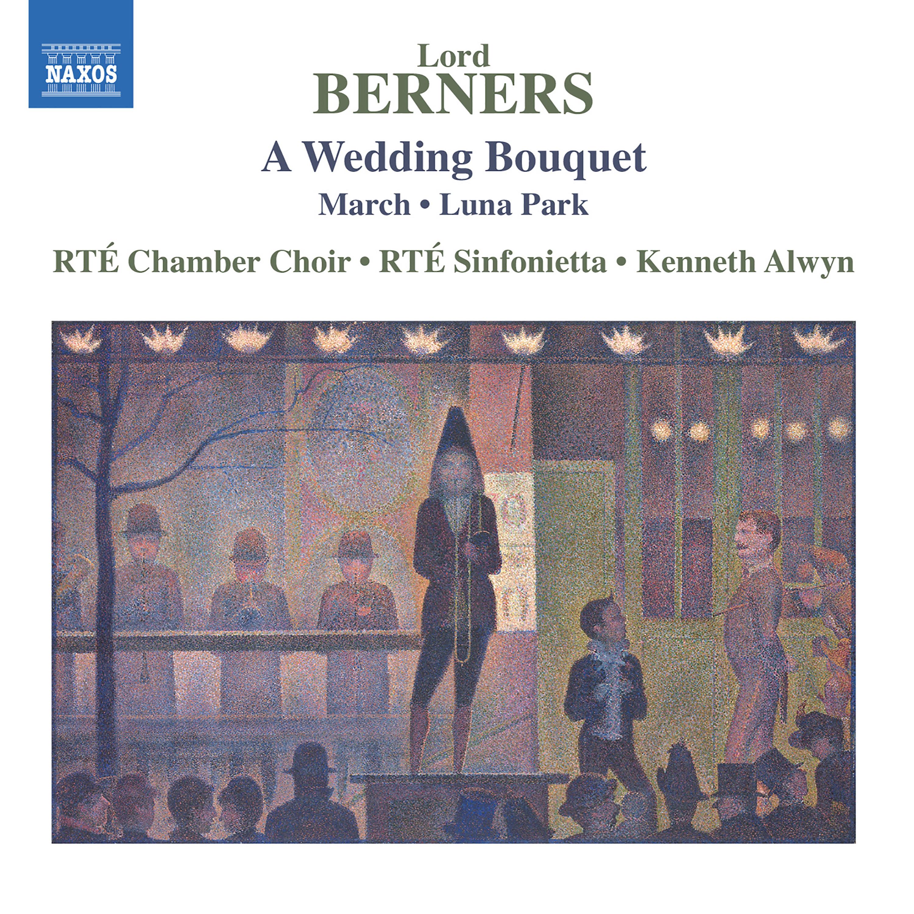 BERNERS, Lord: Wedding Bouquet (A) / Luna Park / March (RTÉ Chamber Choir, RTÉ Sinfonietta, K. Alwyn)