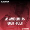 DJ Guih MS - As Amiguinhas Quer Fuder