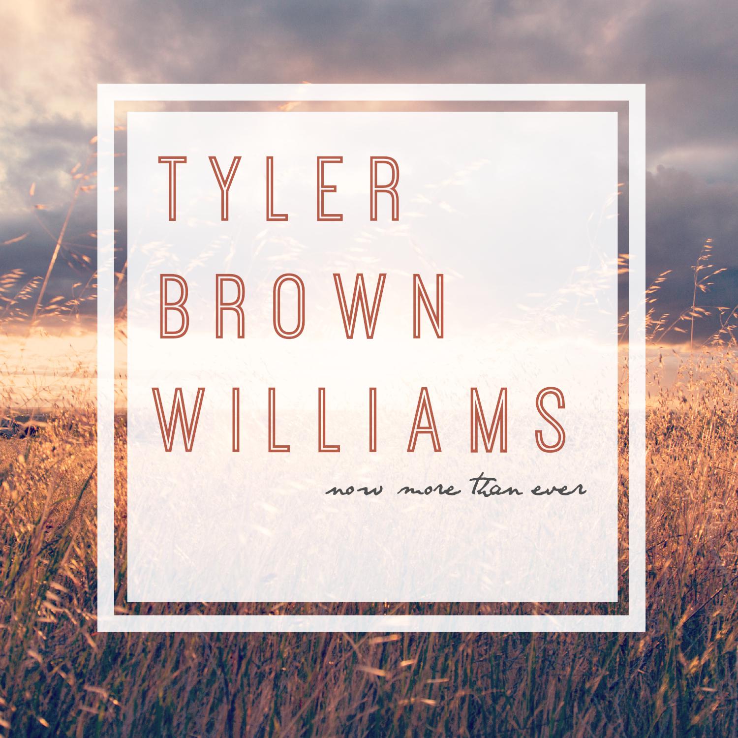 Tyler Brown Williams - Now More Than Ever